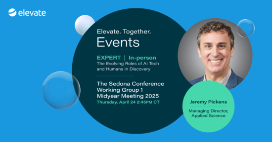 On Thursday, April 24, Elevate Managing Director – Applied Science Jeremy Pickens will speak on ‘The Evolving Roles of AI Tech and Humans in Discovery’ panel at the Sedona Conference Working Group 1 Midyear Meeting 2025 at the Royal Sonesta in downtown Minneapolis.